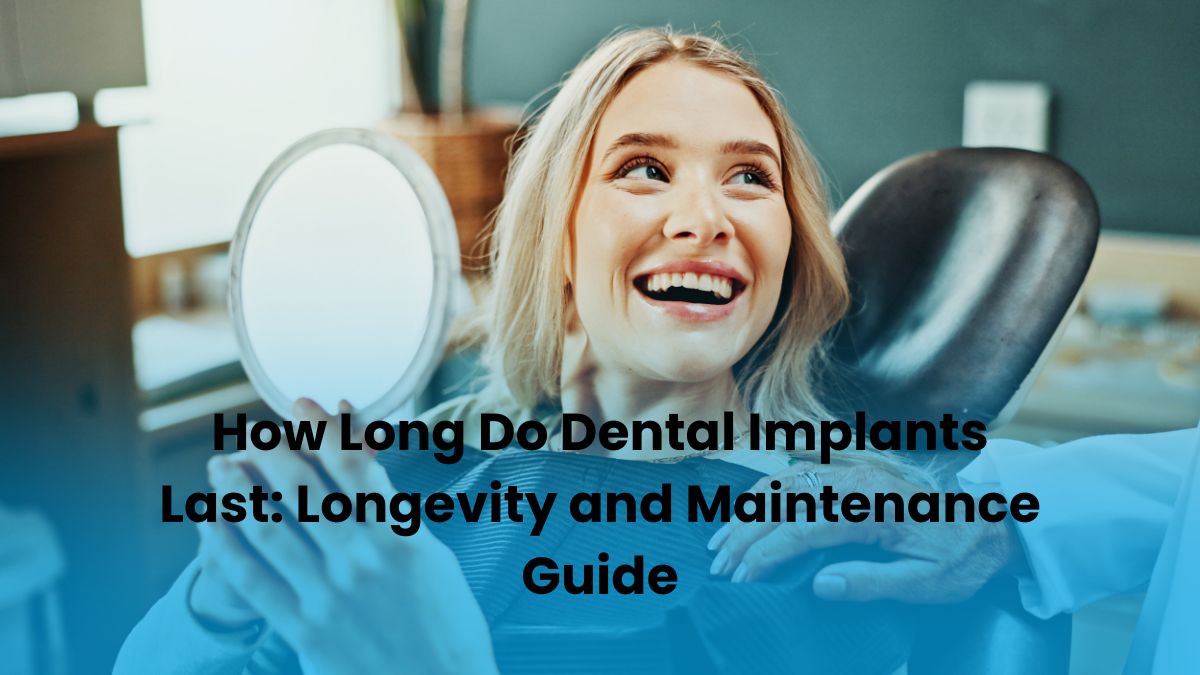 How Long Do Dental Implants Last
